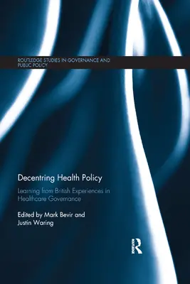 Dezentrierung der Gesundheitspolitik: Von den britischen Erfahrungen in der Steuerung des Gesundheitswesens lernen - Decentring Health Policy: Learning from British Experiences in Healthcare Governance