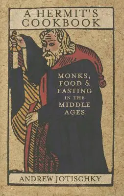 Das Kochbuch eines Einsiedlers: Mönche, Essen und Fasten im Mittelalter - A Hermit's Cookbook: Monks, Food and Fasting in the Middle Ages