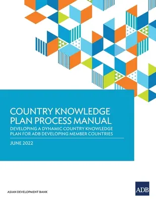 Prozesshandbuch zum Länderwissensplan: Entwicklung eines dynamischen Länderwissensplans für ADB-Mitgliedsländer in Entwicklungsländern - Country Knowledge Plan Process Manual: Developing a Dynamic Country Knowledge Plan for ADB Developing Member Countries