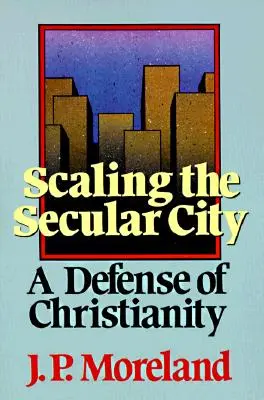 Die Erklimmung der säkularen Stadt: Eine Verteidigung des Christentums - Scaling the Secular City: A Defense of Christianity