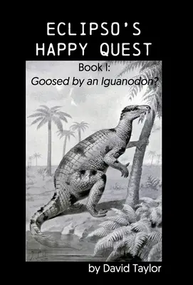 Eclipsos glückliche Suche: Buch I: Von einem Iguanodon gejagt? - Eclipso's Happy Quest: Book I: Goosed by an Iguanodon?