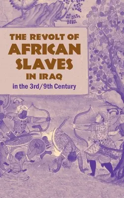 Der Aufstand der afrikanischen Sklaven im Irak: im 3./9. Jahrhundert - The Revolt of African Slaves in Iraq: in the 3rd/9th Century