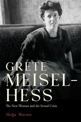 Grete Meisel-Hess: Die neue Frau und die sexuelle Krise - Grete Meisel-Hess: The New Woman and the Sexual Crisis