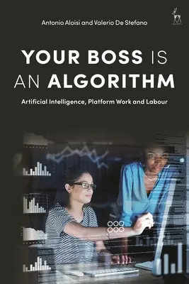 Your Boss Is an Algorithm: Künstliche Intelligenz, Plattformarbeit und Arbeit - Your Boss Is an Algorithm: Artificial Intelligence, Platform Work and Labour