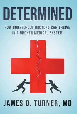 Entschlossen: Wie ausgebrannte Ärzte in einem kaputten Medizinsystem überleben können - Determined: How Burned Out Doctors Can Thrive in a Broken Medical System