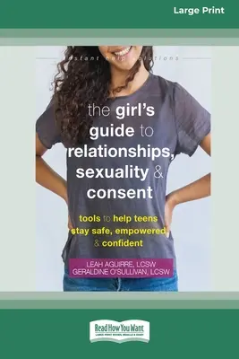 The Girl's Guide to Relationships, Sexuality, and Consent: Werkzeuge, die Teenagern helfen, sicher, selbstbewusst und selbstsicher zu bleiben - The Girl's Guide to Relationships, Sexuality, and Consent: Tools to Help Teens Stay Safe, Empowered, and Confident