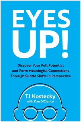 Augen auf! Entdecken Sie Ihr volles Potenzial und knüpfen Sie bedeutungsvolle Verbindungen durch subtile Verschiebungen der Perspektive - Eyes Up!: Discover Your Full Potential and Form Meaningful Connections Through Subtle Shifts in Perspective