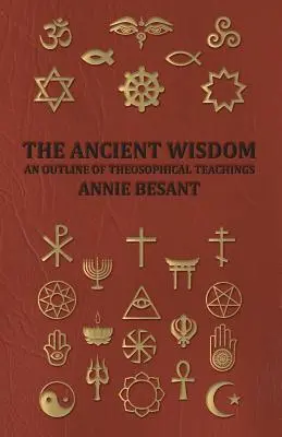 Die alte Weisheit - Ein Abriss der theosophischen Lehren - The Ancient Wisdom - An Outline of Theosophical Teachings