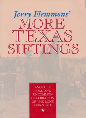 Jerry Flemmons' Mehr Texas-Sichtungen: Eine weitere kühne und ungewöhnliche Feier des Lone Star State - Jerry Flemmons' More Texas Siftings: Another Bold and Uncommon Celebration of the Lone Star State