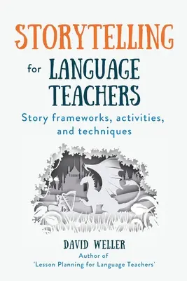 Geschichtenerzählen für Sprachlehrer: Story Frameworks, Aktivitäten und Techniken - Storytelling for Language Teachers: Story frameworks, activities, and techniques