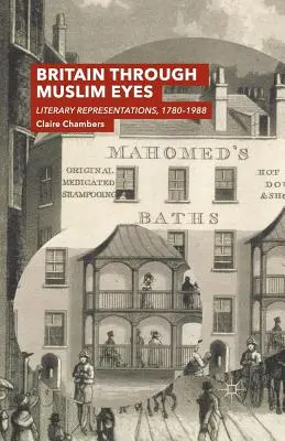 Großbritannien mit den Augen der Muslime: Literarische Darstellungen, 1780-1988 - Britain Through Muslim Eyes: Literary Representations, 1780-1988