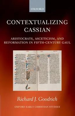 Cassian kontextualisieren: Aristokraten, Askese und Reformation im Gallien des fünften Jahrhunderts - Contextualizing Cassian: Aristocrats, Asceticism, and Reformation in Fifth-Century Gaul