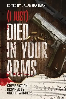 (I Just) Died in Your Arms: Krimis, inspiriert von One-Hit-Wundern - (I Just) Died in Your Arms: Crime Fiction Inspired by One-Hit Wonders