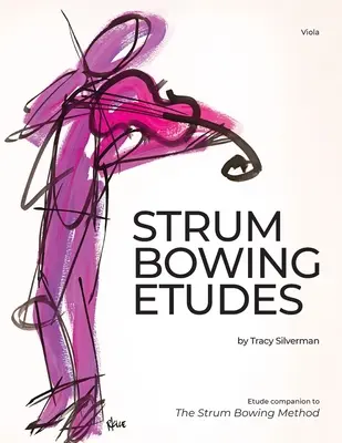 Strum Bowing Etüden - Viola: Etüde zur Strum-Bowing-Methode - Wie man auf den Saiten groovt - Strum Bowing Etudes--Viola: Etude Companion to the Strum Bowing Method-How to Groove on Strings