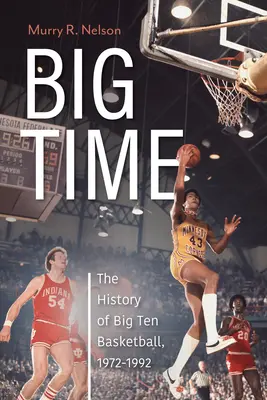 Big Time: Die Geschichte des Big Ten Basketball, 1972-1992 - Big Time: The History of Big Ten Basketball, 1972-1992