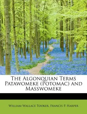 Die algonquinischen Begriffe Patawomeke (Potomac) und Masswomeke - The Algonquian Terms Patawomeke (Potomac) and Masswomeke