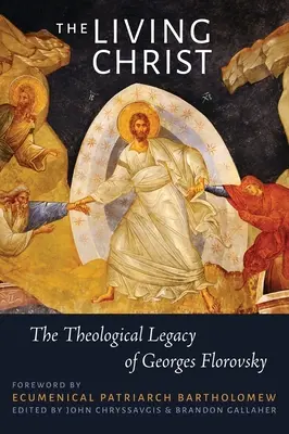 Der lebendige Christus: Das theologische Vermächtnis von Georges Florovsky - The Living Christ: The Theological Legacy of Georges Florovsky
