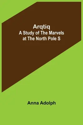Arqtiq: Eine Studie über die Wunder des Nordpols S - Arqtiq: A Study of the Marvels at the North Pole S