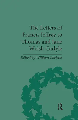 Die Briefe von Francis Jeffrey an Thomas und Jane Welsh Carlyle - The Letters of Francis Jeffrey to Thomas and Jane Welsh Carlyle