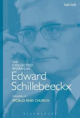 Die gesammelten Werke von Edward Schillebeeckx Band 4: Welt und Kirche - The Collected Works of Edward Schillebeeckx Volume 4: World and Church