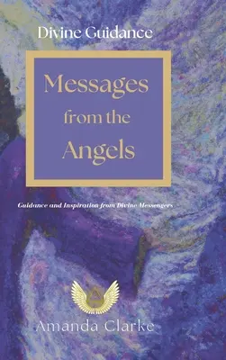 Göttliche Führung: Botschaften von den Engeln: Führung und Inspiration von göttlichen Botschaftern - Divine Guidance: Messages from the Angels: Guidance and Inspiration from Divine Messengers