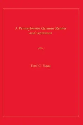 Pennsylvania German Reader and Grammar - A Pennsylvania German Reader and Grammar