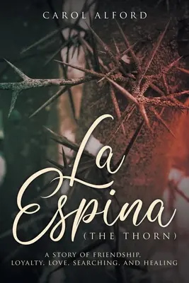 La Espina (Der Dorn): eine Geschichte über Freundschaft, Loyalität, Liebe, Suche und Heilung - La Espina (The Thorn): a story of friendship, loyalty, love, searching, and healing