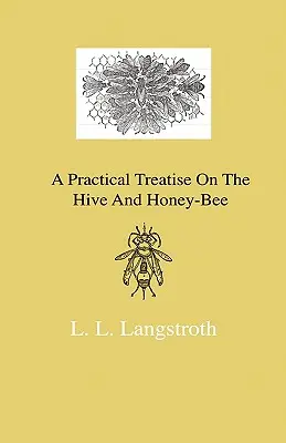 Eine praktische Abhandlung über den Bienenstock und die Honigbiene - A Practical Treatise On The Hive And Honey-Bee