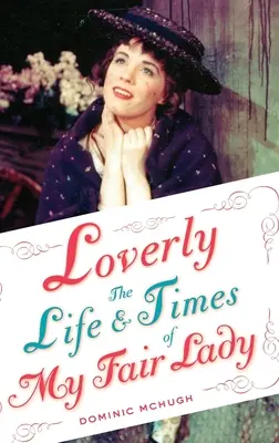 Verliebt: Das Leben und die Zeiten von My Fair Lady - Loverly: The Life and Times of My Fair Lady