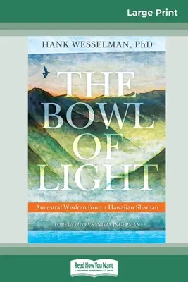 Die Schale des Lichts: Die Weisheit der Vorfahren eines hawaiianischen Schamanen (16pt Large Print Edition) - The Bowl of Light: Ancestral Wisdom from a Hawaiian Shaman (16pt Large Print Edition)