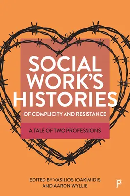 Die Geschichte von Komplizenschaft und Widerstand in der Sozialen Arbeit: Eine Geschichte zweier Berufe - Social Work's Histories of Complicity and Resistance: A Tale of Two Professions