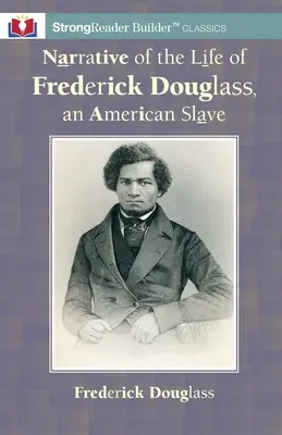Der Bericht über das Leben von Frederick Douglass, einem amerikanischen Sklaven: Ein StrongReader Builder(TM)-Klassiker für legasthene und leseschwache Leser - Narrative of the Life of Frederick Douglass, an American Slave: A StrongReader Builder(TM) Classic for Dyslexic and Struggling Readers