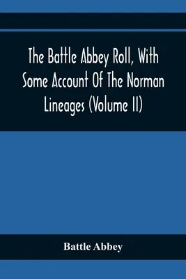 Die Rolle von Battle Abbey, mit einem Bericht über die normannische Abstammung (Band Ii) - The Battle Abbey Roll, With Some Account Of The Norman Lineages (Volume Ii)