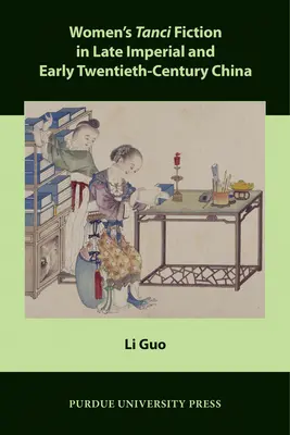 Tanci-Literatur für Frauen im China des späten Kaiserreichs und frühen zwanzigsten Jahrhunderts - Women's Tanci Fiction in Late Imperial and Early Twentieth-Century China