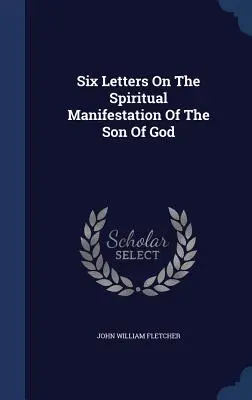 Sechs Briefe über die geistige Manifestation des Gottessohnes - Six Letters On The Spiritual Manifestation Of The Son Of God