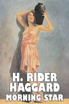 Morgenstern von H. Rider Haggard, Belletristik, Fantasy, Historisch, Action & Abenteuer, Märchen, Volksmärchen, Legenden & Mythologie - Morning Star by H. Rider Haggard, Fiction, Fantasy, Historical, Action & Adventure, Fairy Tales, Folk Tales, Legends & Mythology