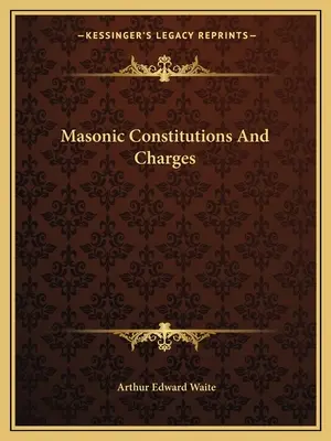 Freimaurerische Konstitutionen und Ladungen - Masonic Constitutions And Charges