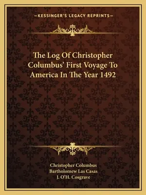 Das Logbuch von Christoph Kolumbus' erster Reise nach Amerika im Jahre 1492 - The Log Of Christopher Columbus' First Voyage To America In The Year 1492