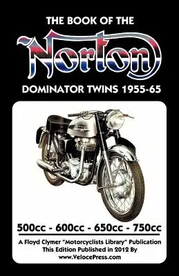 BUCH DER NORTON DOMINATOR TWINS 1955-1965 500cc, 600cc, 650cc & ATLAS 750cc - BOOK OF THE NORTON DOMINATOR TWINS 1955-1965 500cc, 600cc, 650cc & ATLAS 750cc