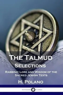 Die Talmud-Auswahl: Rabbinische Überlieferung und Weisheit der heiligen jüdischen Texte - The Talmud Selections: Rabbinic Lore and Wisdom of the Sacred Jewish Texts