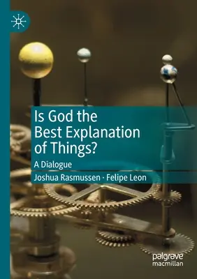 Ist Gott die beste Erklärung für die Dinge? Ein Zwiegespräch - Is God the Best Explanation of Things?: A Dialogue