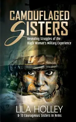 Getarnte Schwestern: Die Kämpfe der schwarzen Frau beim Militär offenbaren - Camouflaged Sisters: Revealing Struggles of the Black Woman's Military Experience