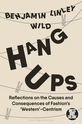 Hang-Ups: Überlegungen zu den Ursachen und Folgen des „westlichen“ Zentrismus der Mode - Hang-Ups: Reflections on the Causes and Consequences of Fashion's 'Western'-Centrism