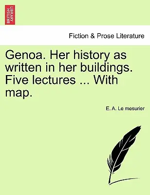 Genua. Ihre Geschichte, wie sie in ihren Gebäuden geschrieben steht. Five Lectures ... with Map. - Genoa. Her History as Written in Her Buildings. Five Lectures ... with Map.