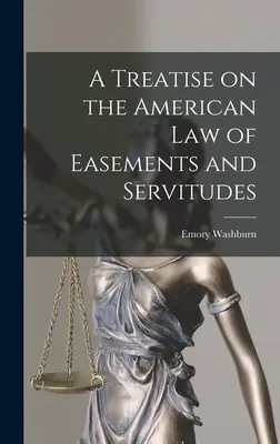 Eine Abhandlung über das amerikanische Recht der Dienstbarkeiten (Easements and Servitudes) - A Treatise on the American Law of Easements and Servitudes