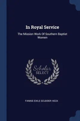 Im königlichen Dienst: Die Missionsarbeit der Frauen der Südlichen Baptisten - In Royal Service: The Mission Work Of Southern Baptist Women