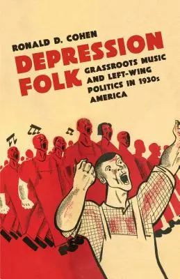 Volksmusik der Depression: Graswurzelmusik und linke Politik im Amerika der 1930er Jahre - Depression Folk: Grassroots Music and Left-Wing Politics in 1930s America
