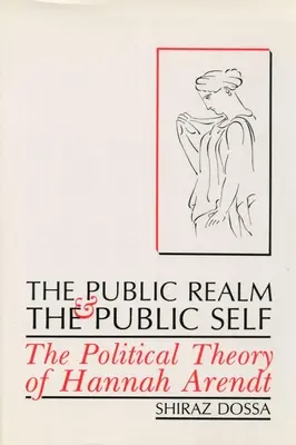 Das öffentliche Reich und das öffentliche Selbst: Die politische Theorie von Hannah Arendt - The Public Realm and the Public Self: The Political Theory of Hannah Arendt