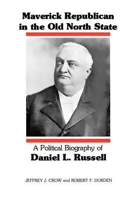 Republikanischer Außenseiter im alten Nordstaat: Eine politische Biographie von Daniel L. Russell - Maverick Republican in the Old North State: A Political Biography of Daniel L. Russell