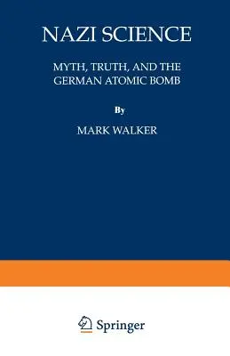 Nazi-Wissenschaft: Mythos, Wahrheit und die deutsche Atombombe - Nazi Science: Myth, Truth, and the German Atomic Bomb